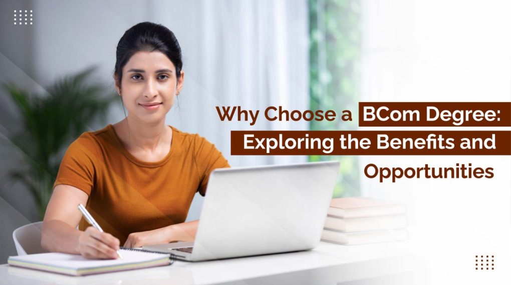 Why Choose a BCom Degree: Exploring the Benefits and Opportunities