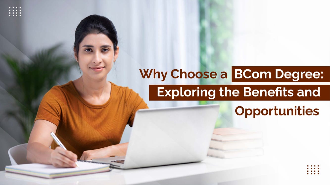 Why Choose a BCom Degree: Exploring the Benefits and Opportunities