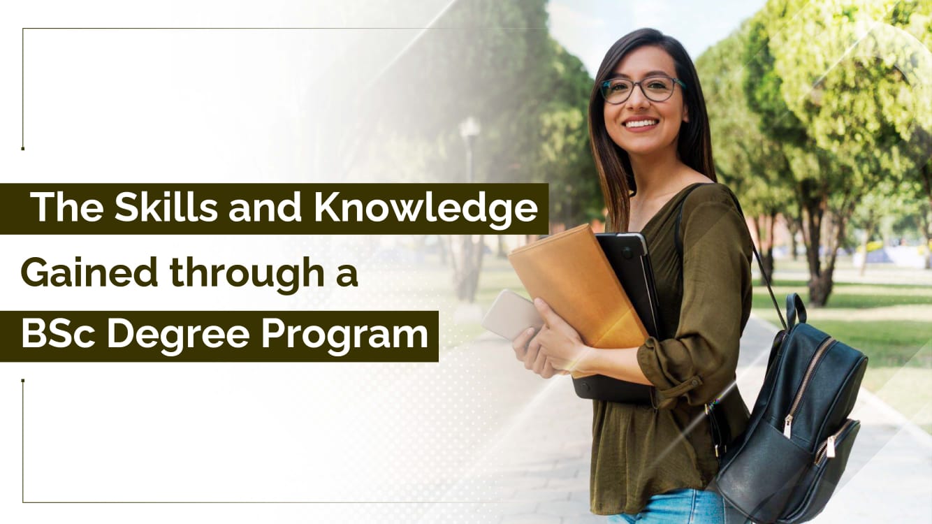 The Skills and Knowledge Gained Through a Bsc Degree Program